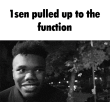 a black and white photo of a man with the words " isen pulled up to the function " on the bottom