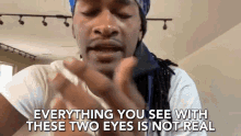 Everything You See With These Two Eyes Is Not Real Everything You See Is Not Real GIF - Everything You See With These Two Eyes Is Not Real Everything You See Everything You See With These Two Eyes GIFs