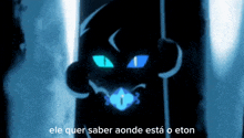 a cartoon character with blue eyes and the words " ele quer saber aonde esta o eton "