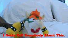 Sml Bowser GIF - Sml Bowser I Gotta Tell Somebody About This GIFs