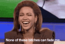 None Of These Bitches Can Fade Me Beyonce GIF - None Of These Bitches Can Fade Me Beyonce Laughing GIFs