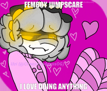 a picture of a cartoon character with the caption femboy jumpscare i love doing anything