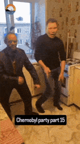 two men are dancing in a kitchen with the words chernobyl party part 15 above them
