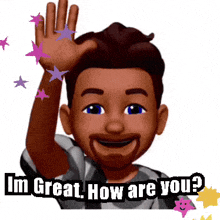 a cartoon of a man waving his hand with the words i 'm great how are you