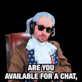 a man wearing a wig and sunglasses is sitting in a chair and says are you available for a chat