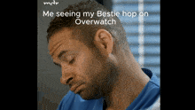 a man with his eyes closed and the words me seeing my bestie hop on overwatch