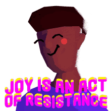 joy is an act of resistance joy resist resistance revolution