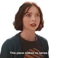 a woman says " this place makes no sense "