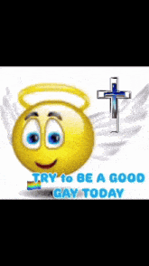 a smiley face with angel wings and a cross behind it says try to be a good gay today