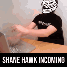 shanehawk hawk troll trolling shane hawk incoming howls
