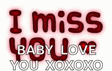 i miss you and love you baby