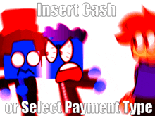 two cartoon characters are fighting with the words insert cash or select payment type below them