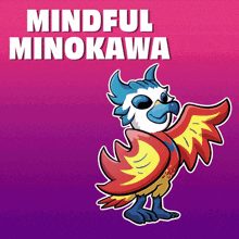 a cartoon of a bird with the words mindful minosaka behind it