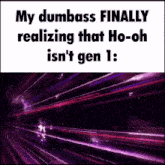 a meme that says my dumbass finally realizing that ho-oh isn t gen 1