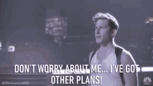 Dont Worry About Me Other Plans GIF