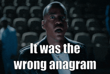 a man with a surprised look on his face and the words it was the wrong anagram above him