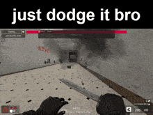 a screen shot of a video game with the words just dodge it bro above it