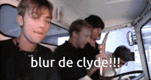 a group of men sitting in a car with the words " blur de clyde " written on the bottom