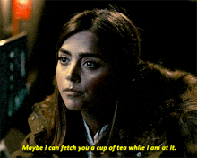 Doctor Who Clara Oswald GIF - Doctor Who Clara Oswald Maybe I Can Fetch You A Cup Of While I Am At It GIFs