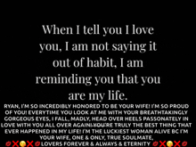 when i tell you i love you i am not saying it out of habit i am reminded you that you are my life