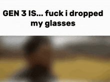 Gen 3 Is Oops I Dropped My Glasses GIF - Gen 3 Is Oops I Dropped My Glasses GIFs