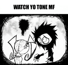 a black and white cartoon with the words watch yo tone mf on the top