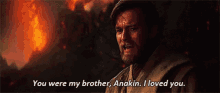 Anakin Obi Wan Kenobi GIF - Anakin Obi Wan Kenobi You Were My Brother GIFs