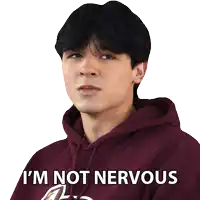 a man in a maroon hoodie is saying i 'm not nervous