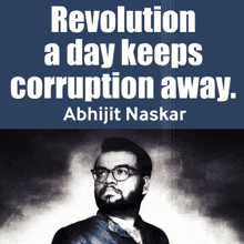 a poster with a man and the words revolution a day keeps corruption away by abhijit naskar