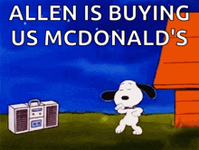 a cartoon of snoopy dancing next to a boombox that says allen is buying us mcdonalds