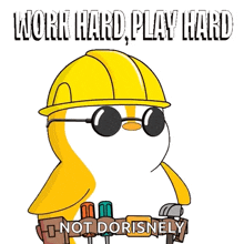 a cartoon penguin wearing a hard hat and sunglasses says work hard play hard and not dorisnely