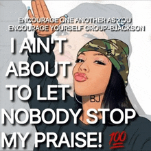 a cartoon of a woman with the words " i ain 't about to let nobody stop my praise ! "