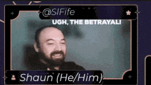 a picture of a man with a beard and the words ugh the betrayal shaun he him