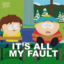 Its All My Fault Eric Cartman GIF - Its All My Fault Eric Cartman South Park GIFs