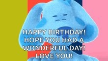 a blue dog with the words happy birthday hope you had a wonderful day love you written on it