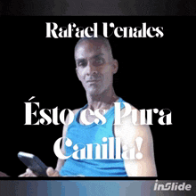 a man in a blue tank top is holding a cell phone and says rafael uenales