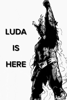 a black and white drawing of a superhero with the words " luda is here " above him