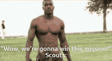 a shirtless man is standing in a grassy field with the words wow we 're gonna win this mission scouts
