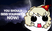 a cartoon of a girl with the words " you should biss yourself now " on the bottom