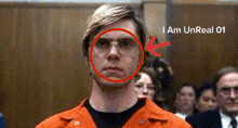 a man wearing glasses and an orange jacket has a red circle around his face and the words " i am unreal 01 " below him
