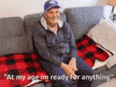 At My Age Im Ready For Anything Old Man GIF - At My Age Im Ready For Anything Old Man Grandpa GIFs