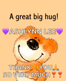 a picture of a teddy bear with the words from me to you ashlynn lee thank you so very much