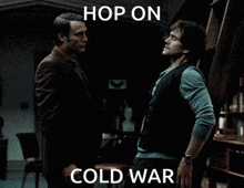 two men standing next to each other with the words hop on cold war below them