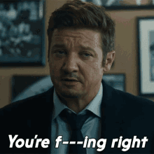Youre Fucking Right Mike Mclusky GIF - Youre Fucking Right Mike Mclusky Jeremy Renner GIFs