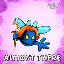 a cartoon of a fairy holding a wand with the words almost there below it
