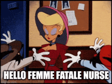 a cartoon of a woman with the words " hello femme fatale nurse " below her