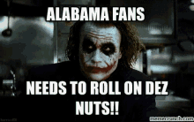 Joker Alabama Fans GIF - Joker Alabama Fans Needs To Roll On Dez Nuts GIFs