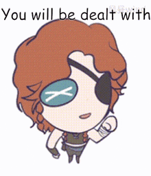 a cartoon of a man with a x on his eye and the words `` you will be dealt with '' .
