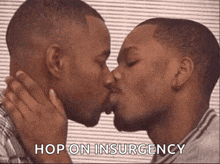 two men kissing with the words hop on insurgency written below them