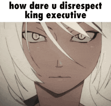 a drawing of a woman with the words how dare u disrespect king executive below it